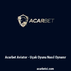 Acarbet Aviator - U&ccedil;ak Oyunu Nasıl Oynanır
