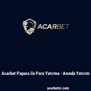 Acarbet Papara ile Para Yatırma - Anında Yatırım