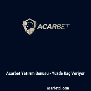 Acarbet Yatırım Bonusu - Y&uuml;zde Ka&ccedil; Veriyor